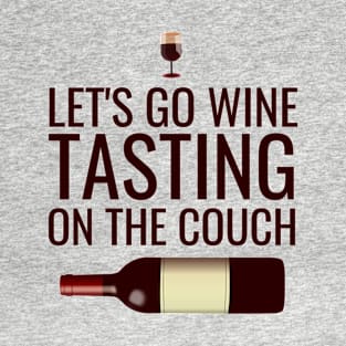 Let's go wine tasting on the couch T-Shirt